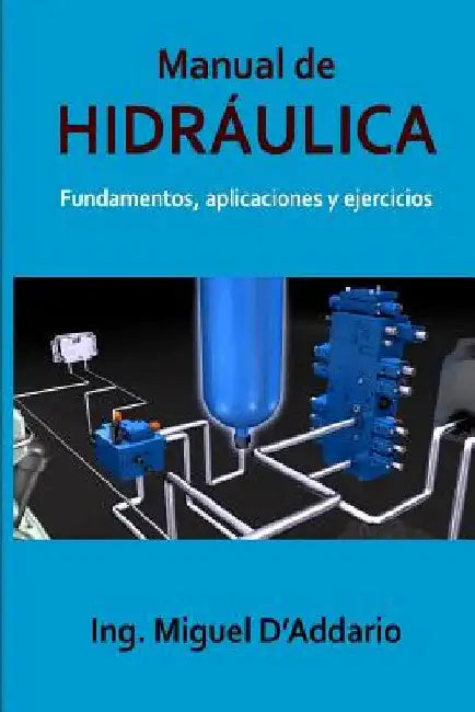 Manual de Hidráulica: Fundamentos, aplicaciones y ejercicios by D'Addario, Miguel