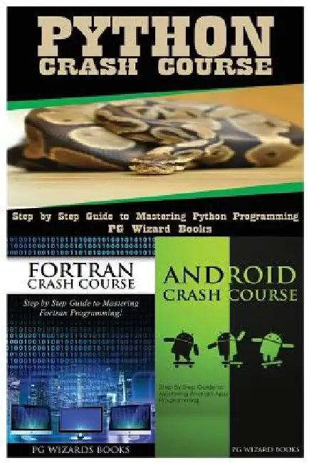 Python Crash Course + FORTRAN Crash Course + Android Crash Course by Pg Wizard Books