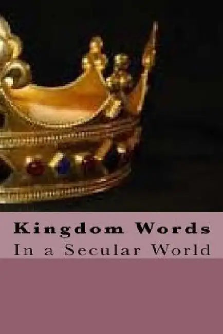 Kingdom Words: Kingdom Words in a Secular World by Camille Lashan Thomas