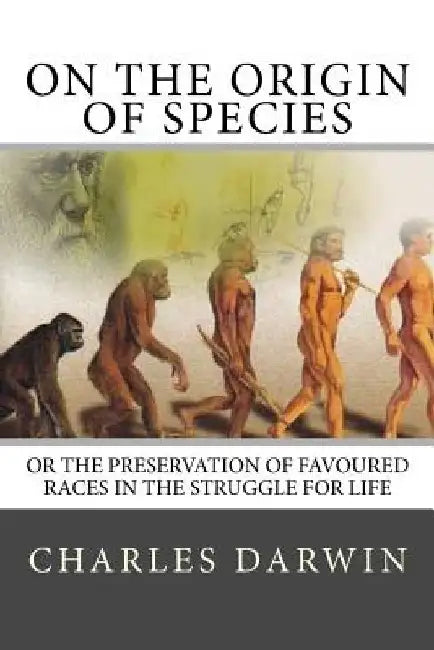 On the Origin of Species: Or The Preservation Of Favoured Races In The Struggle For Life by Charles Darwin