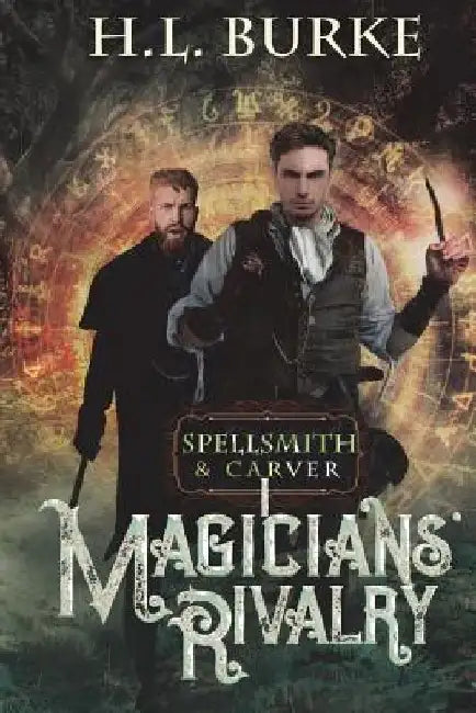 Spellsmith & Carver: Magicians' Rivalry by H. L. Burke
