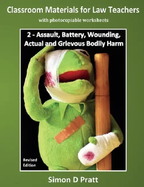 Classroom Materials for Law Teachers: Assault, Battery, Wounding, Actual and Grievous Bodily Harm by Ace Law Materials