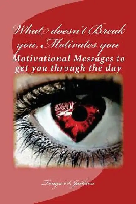 What doesn't Break you, Motivates you: Motivational Messages to get you through the day by Ladonna Jarden