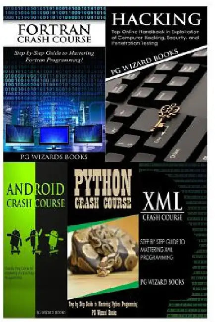 FORTRAN Crash Course + Hacking + Android Crash Course + Python Crash Course + XML Crash Course by Pg Wizard Books