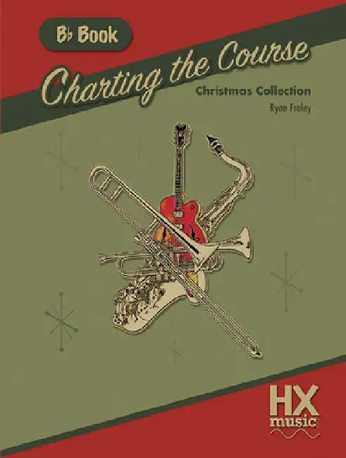 Charting the Course Christmas Collection, B-Flat Book by Ryan Fraley