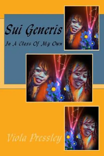 Sui Generis: In A Class Of My Own by Viola Pressley