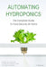 Automating Hydroponics: The Complete Guide to Food Security at Home by C. Rossouw