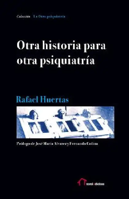 Otra historia para otra psiquiatría by José María Álvarez, Fernando Colina, Rafel Huertas