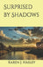Surprised by Shadows by Karen J. Hasley