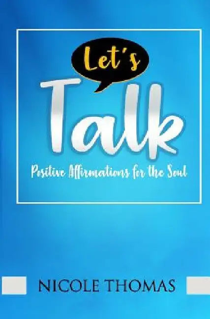 Let's Talk: Positive Affirmations for the Soul by Nicole Thomas