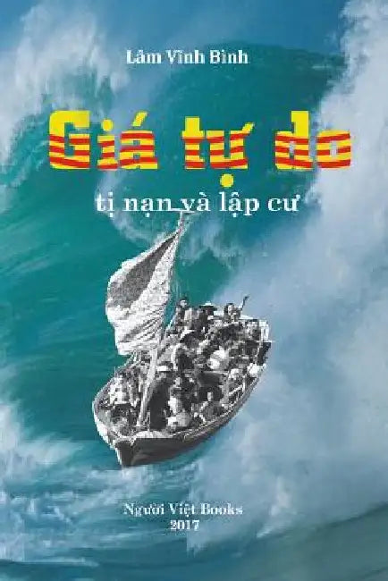 Gia Tu Do: Cuoc Di Cu Va Lap Cu Cua Nguoi Viet Tren the Gioi by Lam, Binh Vinh