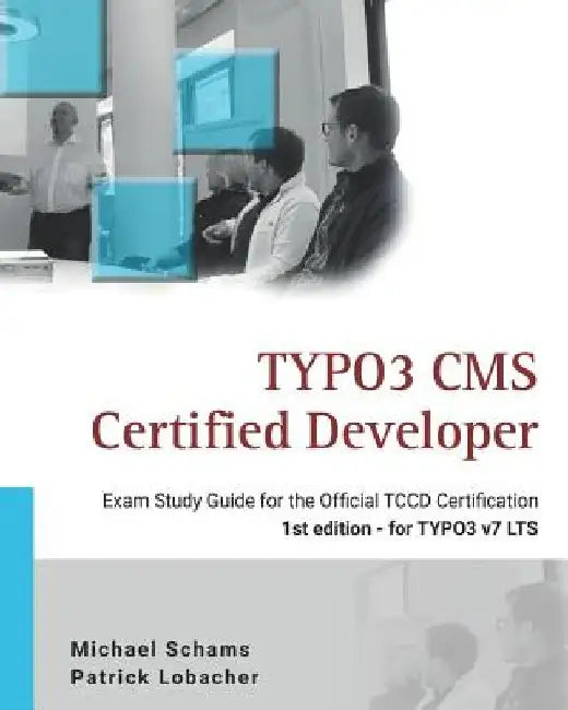 Typo3 CMS Certified Developer: The Ideal Study Guide for the Official Certification by Patrick Lobacher