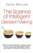 The Science of Intelligent Decision Making: How to Think More Clearly, Save Your Time, and Maximize Your Happiness. Destroy Indecision! by Peter Hollins