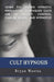 Cult Hypnosis: Learn the hidden hypnotic persuasion techniques cults use to recruit, control, change minds, and hypnotize by Bryan Westra