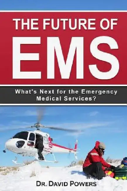 The Future of EMS: What's Next for the Emergency Medical Services? by David Powers