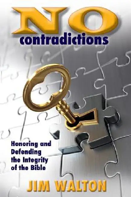 No Contradictions: Honoring and Defending the Integrity of the Bible by Jim Walton