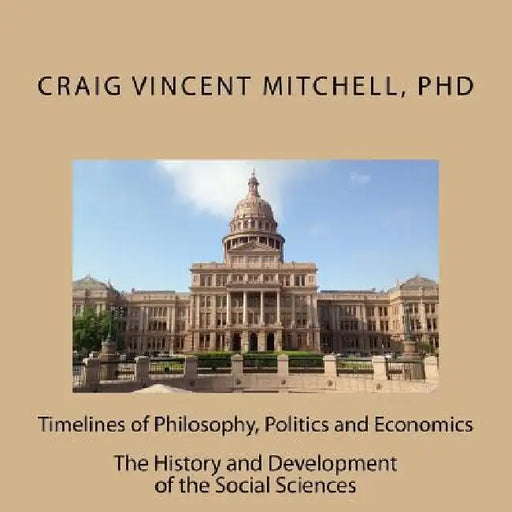 Timelines of Philosophy, Politics and Economics by Craig Vincent Mitchell