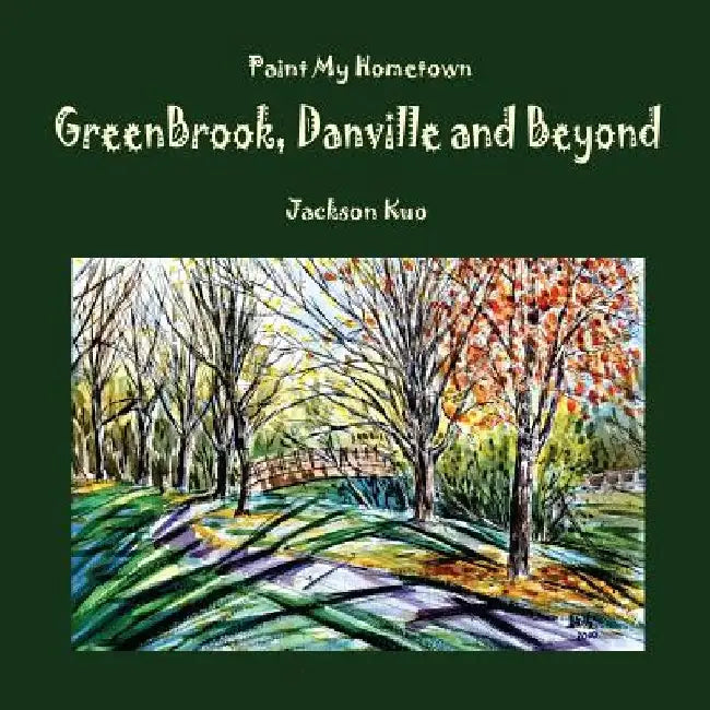 Paint My Hometown Greenbrook, Danville and Beyond: Watercolor Collection by Jackson Kuo