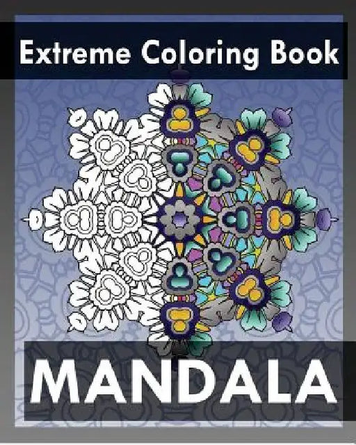 Extreme Coloring Book: Mandala Coloring Books for Relaxation by Peter Raymond