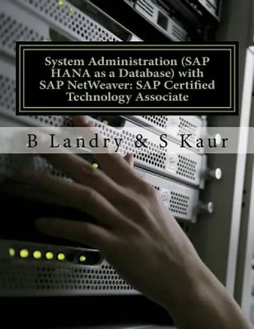 System Administration (SAP HANA as a Database) with SAP NetWeaver: SAP Certified Technology Associate by Kaur, S.