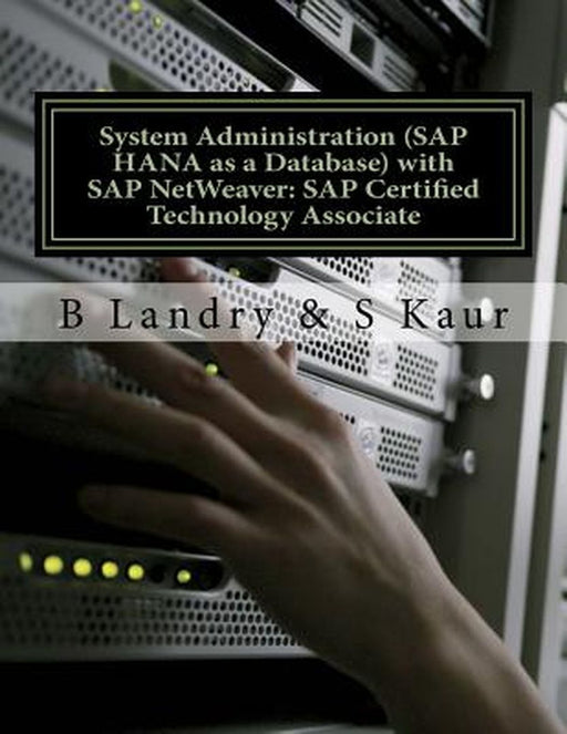 System Administration (SAP Hana as a Database) with SAP Netweaver: SAP Certified Technology Associate by B. Landry