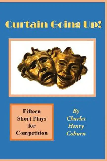 Curtain Going Up!: Fifteen Short Plays for Competition by Charles Henry Coburn