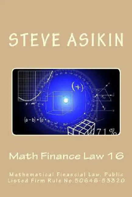 Math Finance Law 16: Mathematical Financial Law, Public Listed Firm Rule No.50646-53320 by Steve Asikin