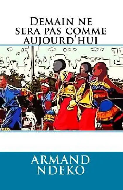 Demain ne sera pas comme aujourd'hui by Ndeko, Armand