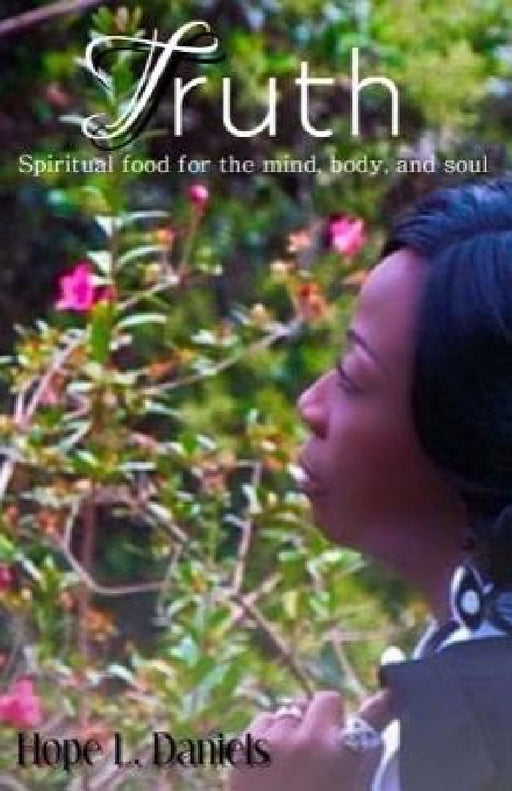 Truth: Spiritual Food For The Mind Body and Soul by Hope L. Daniels