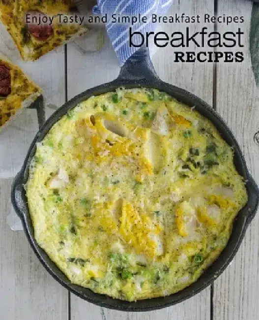 Breakfast Recipes: Enjoy Tasty and Simple Breakfast Recipes by Booksumo Press