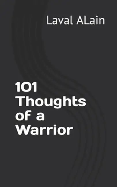 101 Thoughts of a Warrior by Alain, Laval Andy