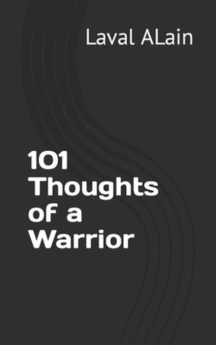 101 Thoughts of a Warrior by Alain, Laval Andy
