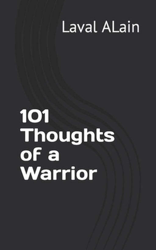 101 Thoughts of a Warrior by Alain, Laval Andy