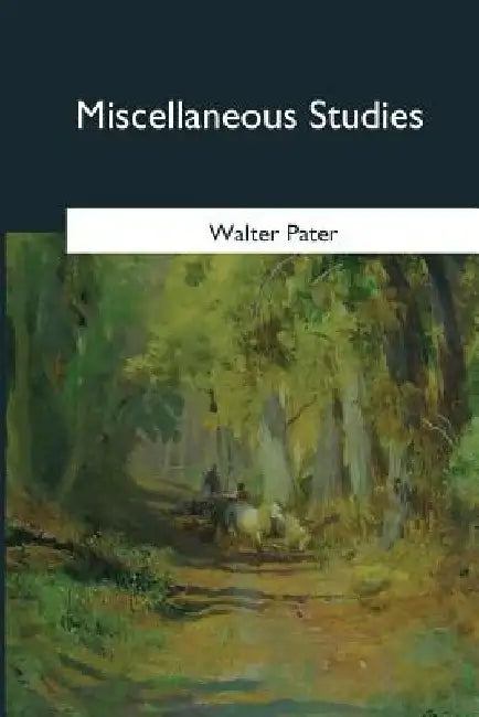 Miscellaneous Studies by Walter Pater