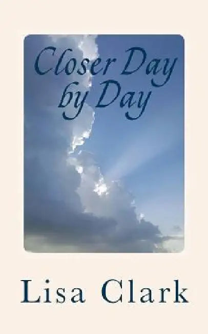 Closer Day by Day: 91 Simple Devotionals for Complicated Lives by Lisa Clark