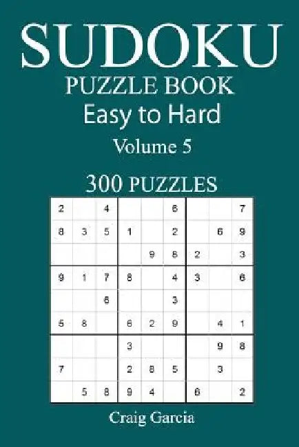 300 Easy to Hard Sudoku Puzzle Book by Craig Garcia