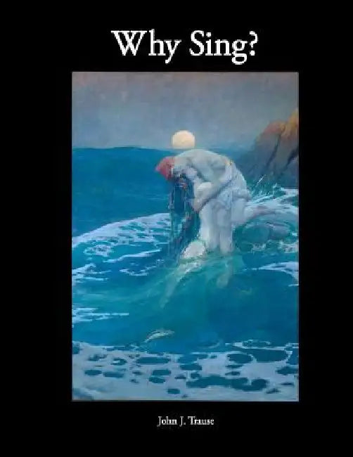 Why Sing? by John J. Trause