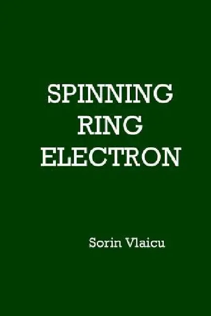 Spinning Ring Electron by Sorin Vlaicu