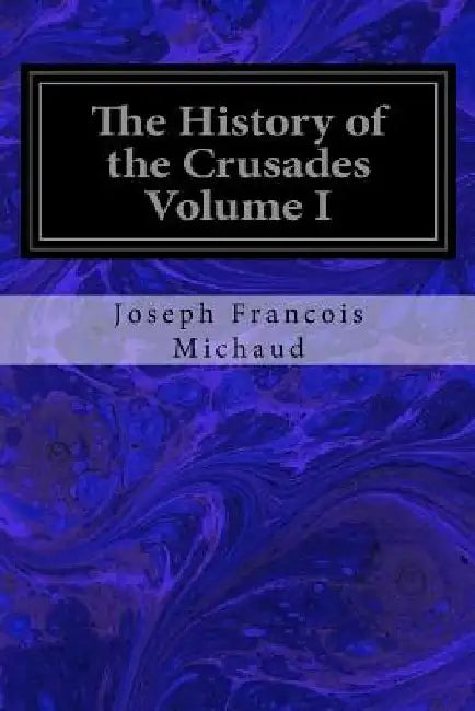 The History of the Crusades Volume I by W. Robson