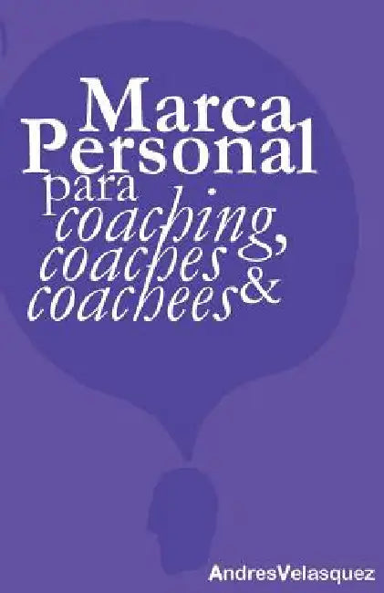 Marca Personal para Coaching, Coaches & Coachees by Velasquez, Andres