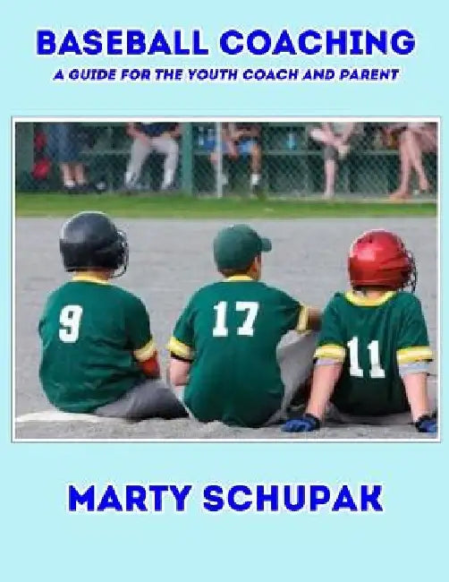 Baseball Coaching: A Guide For The Youth Coach And Parent by Marty Schupak