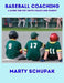 Baseball Coaching: A Guide For The Youth Coach And Parent by Marty Schupak