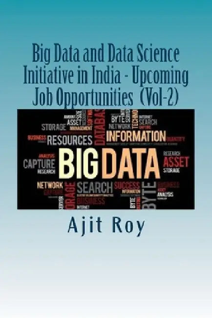 Big Data and Data Science Initiative in India - Upcoming Job Opportunities (Vol by Ajit Kumar Roy