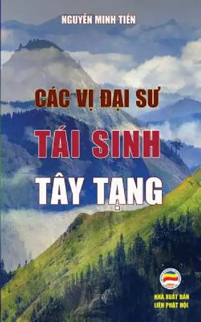 Cac Vị Đại Sư Tai Sinh Tay Tạng: Bản in Năm 2017 by Nguyễn Minh Tiến