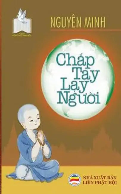 Chắp Tay Lạy Người: Bản in Năm 2017 by Nguyễn Minh Tiến