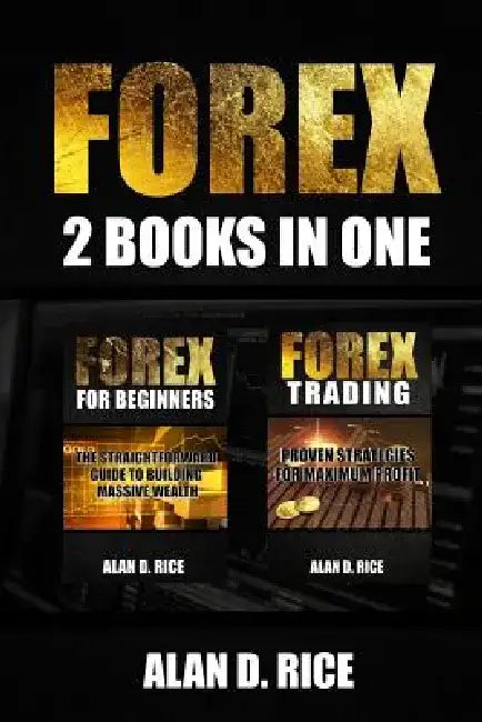 Forex: 2 books in one: Forex for Beginners, Forex Trading by Alan D. Rice