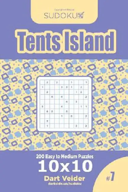 Sudoku Tents Island - 200 Easy to Medium Puzzles 10x10 (Volume 7) by Dart Veider