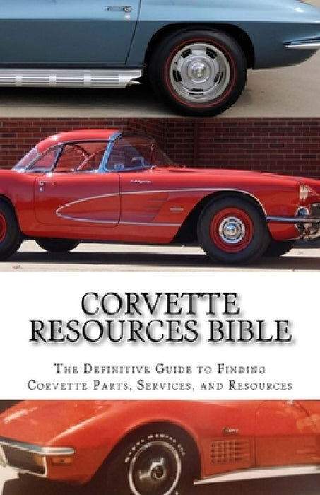 Corvette Resources Bible: The Definitive Chevrolet Corvette Parts and Services Companies Reference by Todd D. Gifford
