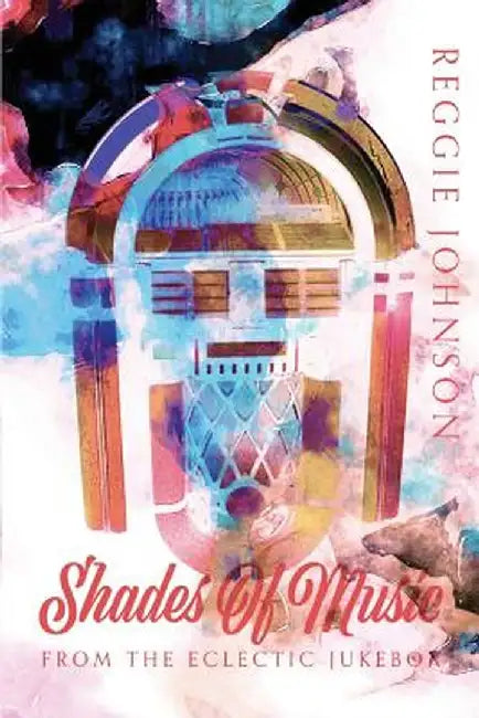 Shades of Music from the Eclectic Jukebox by Reggie Johnson