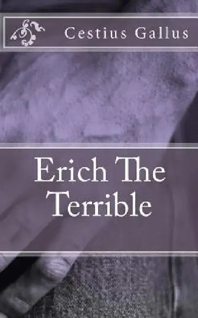 Erich The Terrible by Cestius Gallus